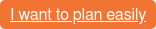 I want to plan easily