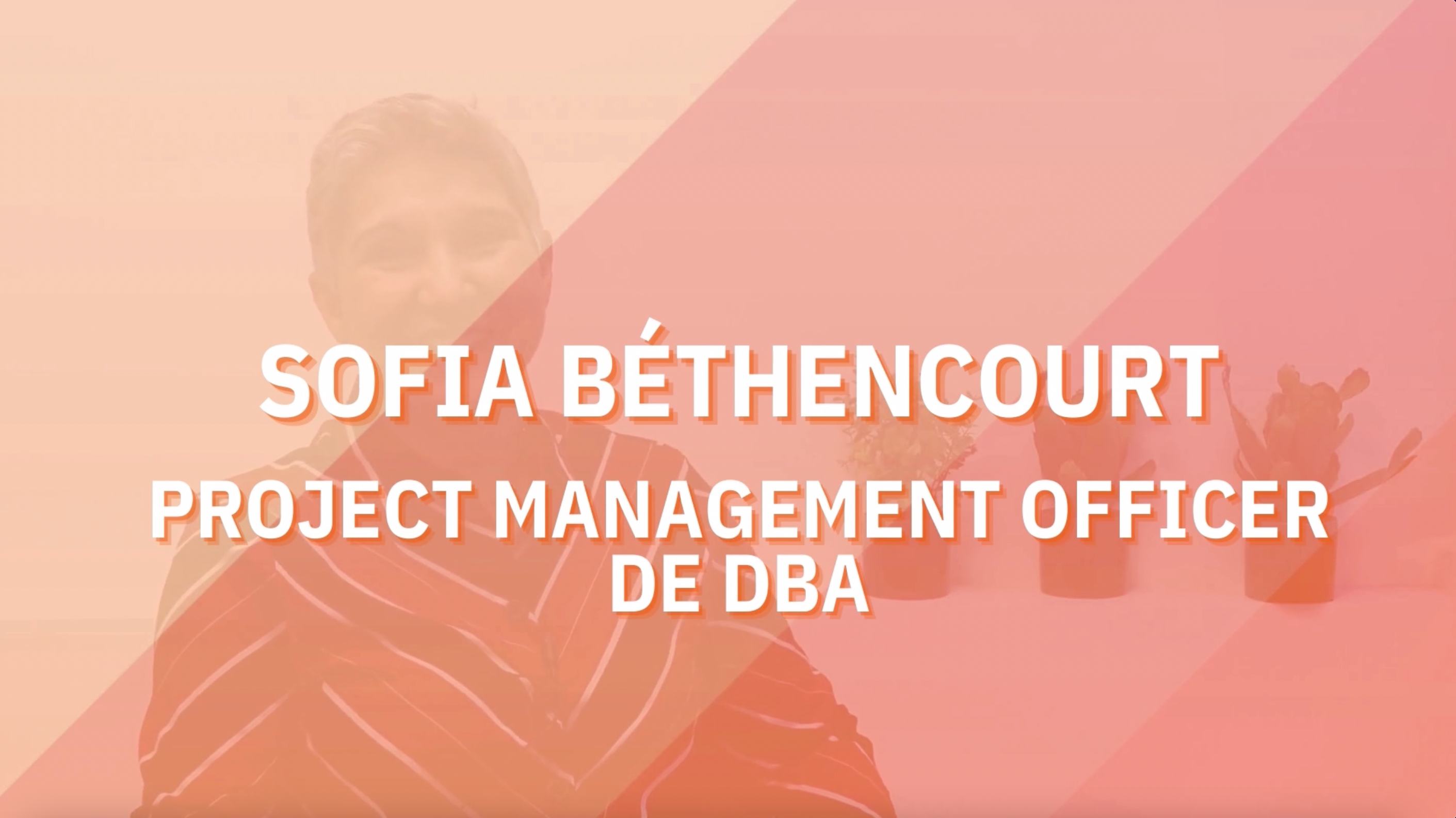 Interview de Sofia Béthencourt de DBA